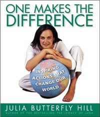Julia Hill - One Makes the Difference - Inspiring Actions that Change our World.