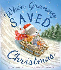 Julia Hubery et Caroline Pedler - When Granny Saved Christmas.
