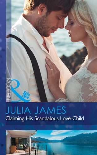 Julia James - Claiming His Scandalous Love-Child.