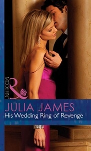 Julia James - His Wedding Ring Of Revenge.