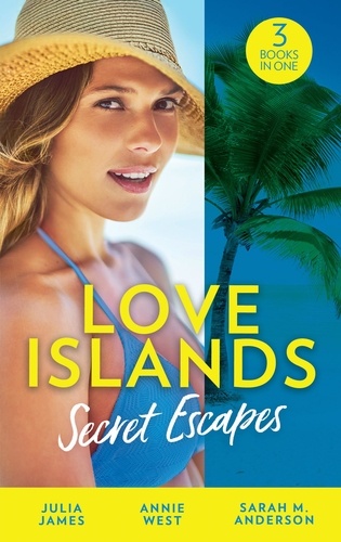 Julia James et Annie West - Love Islands: Secret Escapes - A Cinderella for the Greek / The Flaw in Raffaele's Revenge / His Forever Family.