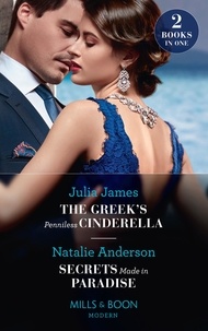 Julia James et Natalie Anderson - The Greek's Penniless Cinderella / Secrets Made In Paradise - The Greek's Penniless Cinderella / Secrets Made in Paradise.