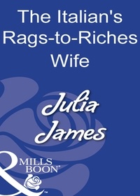 Julia James - The Italian's Rags-To-Riches Wife.