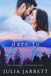  Julia Jarrett - Dare To Kiss You - The Donnelly's of Dogwood Cove, #1.