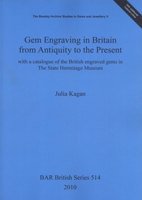 Julia Kagan - Gem Engraving in Britain from Antiquity to the Present - With a catalogue of the British engraved gems in The State Hermitage Museum.