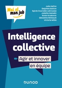 Julia Kalfon et Delphine Batton - Intelligence collective : Agir et innover en équipe.