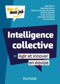 Julia Kalfon et Delphine Batton - Intelligence collective - Agir et innover en équipe.