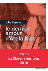Julia Kerninon - Le dernier amour d'Attila Kiss.