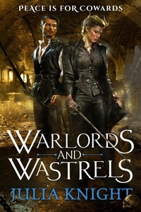 Julia Knight - Warlords and Wastrels - The Duellists: Book Three.