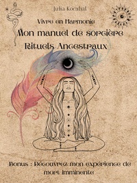 Julia Kocahal - Mon manuel de sorcière - Rituels Ancestraux, vivre en harmonie.