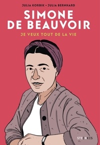 Julia Korbik et Julia Bernhard - Simone de Beauvoir - Je veux tout de la vie.