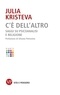 Julia Kristeva - C'è dell'altro - Saggi su psicoanalisi e religione.