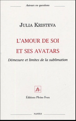 Julia Kristeva - L'amour de soi et ses avatars - Démesure et limites de la sublimation.