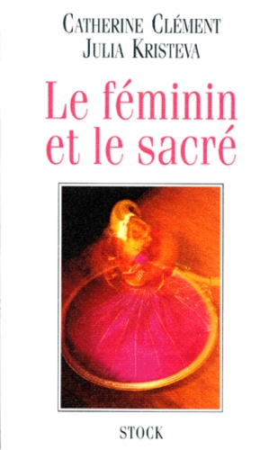 Julia Kristeva et Catherine Clément - Le Feminin Et Le Sacre.
