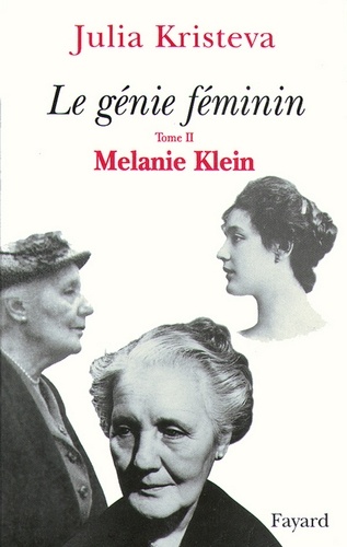 Julia Kristeva - Le génie féminin Tome 2 - Melanie Klein.