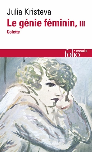 Julia Kristeva - Le génie féminin - Tome 3 Colette ou la chair du monde, Les mots.