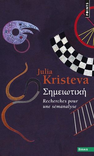 Julia Kristeva - Sèméiotikè - Recherches pour une sémanalyse.