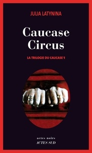 Julia Latynina - La trilogie du Caucase Tome 1 : Caucase circus.