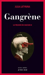 Julia Latynina - La trilogie du Caucase Tome 2 : Gangrène.