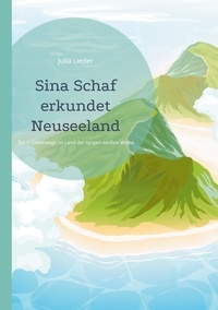Julia Lieder - Sina Schaf erkundet Neuseeland - Unterwegs im Land der langen weißen Wolke.