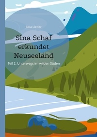 Julia Lieder - Sina Schaf erkundet Neuseeland - Teil II: Unterwegs im wilden Süden.