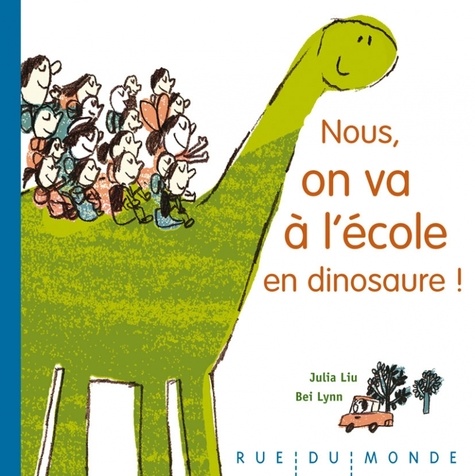 Julia Liu et Bei Lynn - Nous, on va à l'école en dinosaure !.