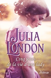 Julia London - Cinq jours de la vie d'une lady.