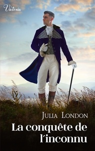 Julia London - La conquête de l'inconnu - Intrépides et séductrices, les héroïnes Victoria vont conquérir l'Histoire !.