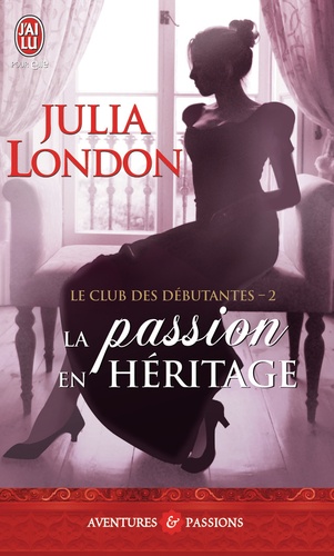 Julia London - Le club des débutantes Tome 2 : La passion en héritage.