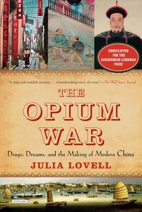 The Opium War: Drugs, Dreams, and the Making of Modern China