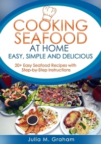  Julia M.Graham - Cooking Seafood at Home: Easy, Simple and Delicious.