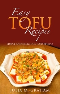  Julia M.Graham - Easy Tofu Recipes : Simple and Delicious Tofu Recipes.