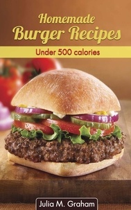 Julia M.Graham - Homemade Burger Recipes : Under 500 Calories.