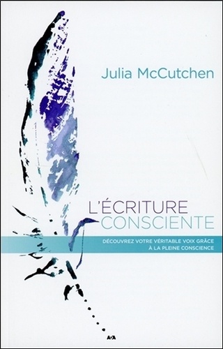 Julia McCutchen - L'écriture consciente - Découvrez votre véritable voix grâce à l'attention bienveillante.