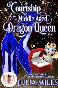 Courtship of a Middle Aged Dragon Queen: Magic and Mayhem Universe