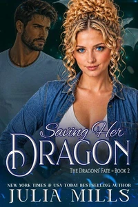 Saving Her Dragon: A Dragon Guard Legacy