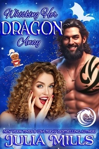  Julia Mills - Whisking Her Dragon Away - Dragon Guard Holiday Love Stories, #5.