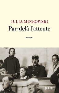 Julia Minkowski - Par-delà l'attente.