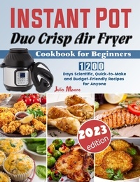  Julia Moore - Instant Pot Duo Crisp Air Fryer Cookbook for Beginners: 1200 Days Scientific, Quick-to-Make and Budget-Friendly Recipes for Anyone.