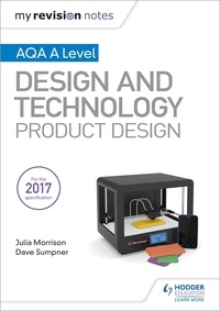 Julia Morrison et Dave Sumpner - My Revision Notes: AQA A Level Design and Technology: Product Design.