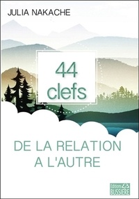 Téléchargements en ligne gratuits d'ebooks pdf Les 44 clefs de la relation à l'autre (Litterature Francaise) par Julia Nakache