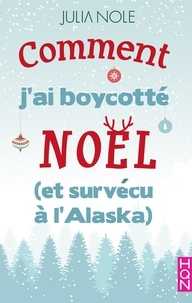 Julia Nole - Comment j'ai boycotté Noël (et survécu à l'Alaska).