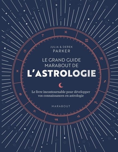 Le grand guide de l'astrologie. Le guide référence pour approfondir vos connaissances en astrologie