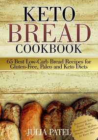  Julia Patel - Keto Bread Cookbook: 65 Best Low-Carb Bread Recipes for Gluten-Free, Paleo and Keto Diets. Homemade Keto Bread, Buns, Breadsticks, Muffins, Donuts, and Cookies for Every Day.