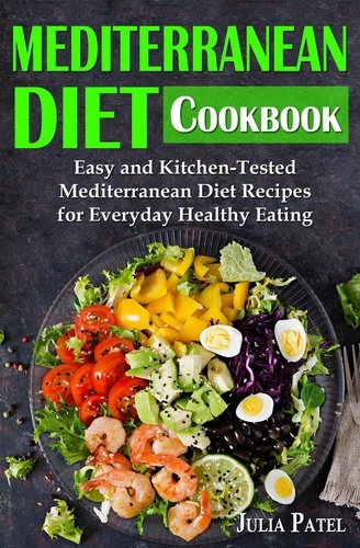  Julia Patel - Mediterranean Diet Cookbook: Easy and Kitchen-Tested Mediterranean Diet Recipes for Everyday Healthy Eating.