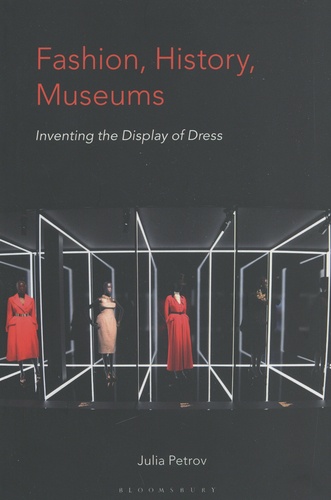 Julia Petrov - Fashion, History, Museums - Inventing the Display of Dress.