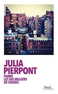 Julia Pierpont - Parmi les dix milliers de choses.