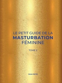 Julia Pietri - Le Petit Guide de la Masturbation Féminine. Tome 2.