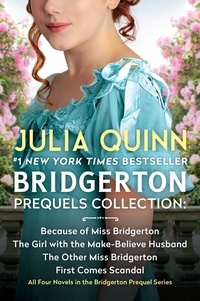Julia Quinn - Bridgerton Prequels Collection - Because of Miss Bridgerton, The Girl with the Make-Believe Husband, The Other Miss Bridgerton, First Comes Scandal.