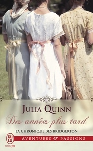 Julia Quinn - La chronique des Bridgerton  : Des années plus tard.